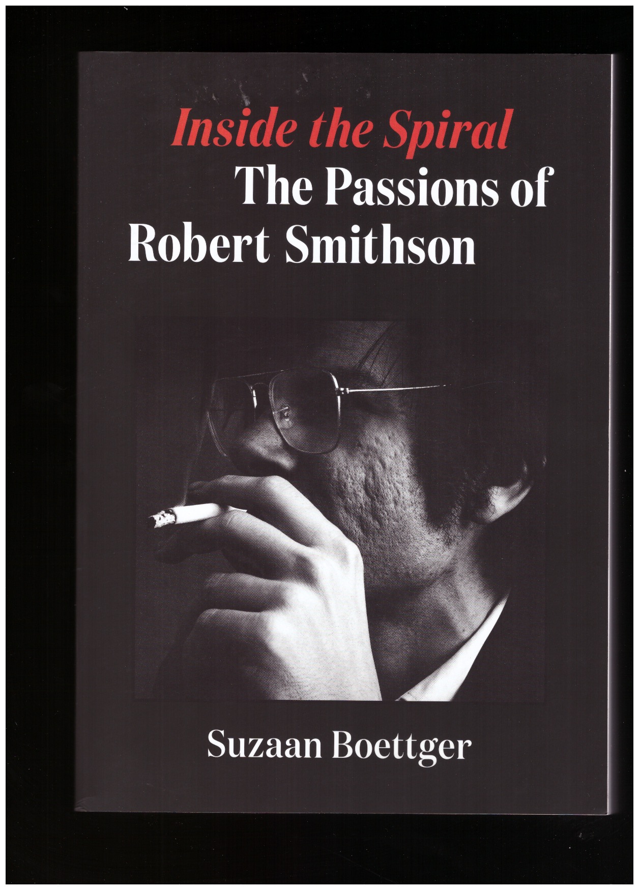 BOETTGER, Suzaan - Inside the Spiral. The Passion of Robert Smithson
